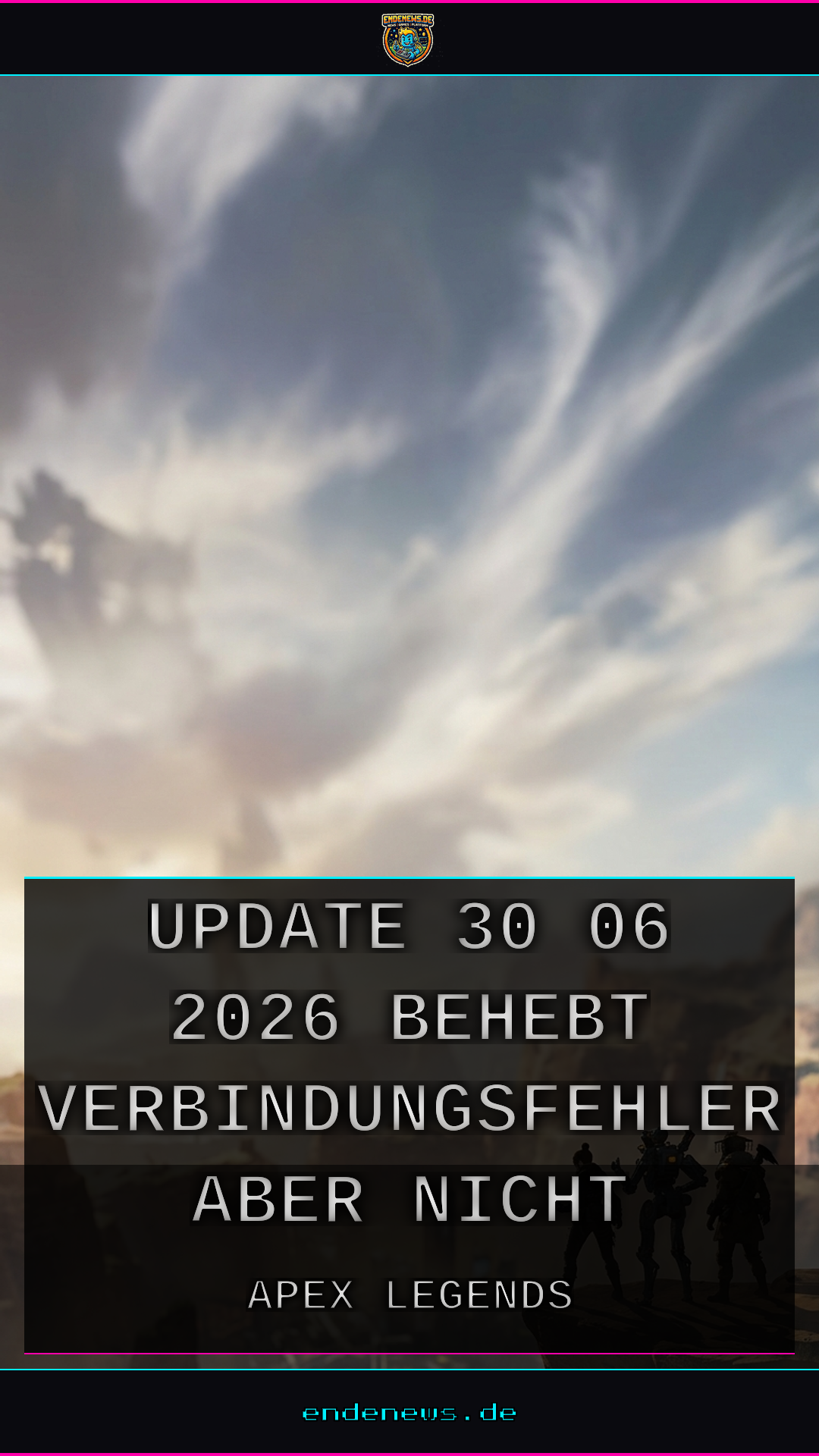 Apex Legends: Update 30.06.2026 behebt Verbindungsfehler, aber nicht alle