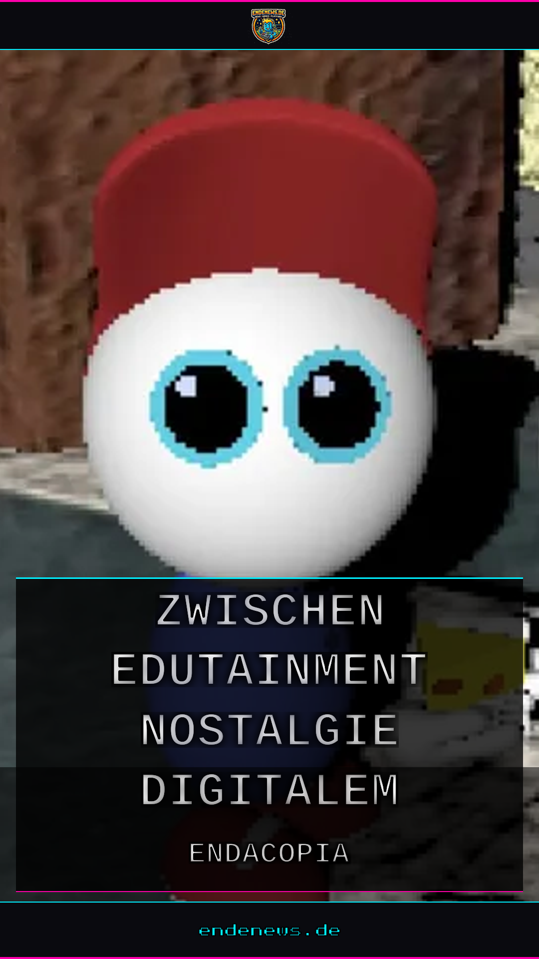 Endacopia: Zwischen Edutainment-Nostalgie und digitalem Albtraum