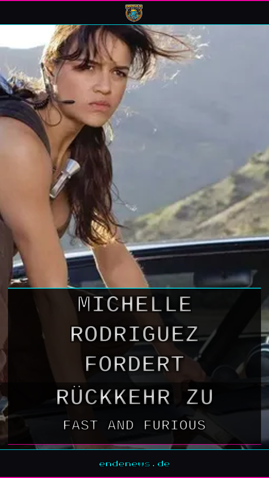 EndeNews.de: Michelle Rodriguez fordert Rückkehr zu den Wurzeln für das große Fast and Furious-Finale