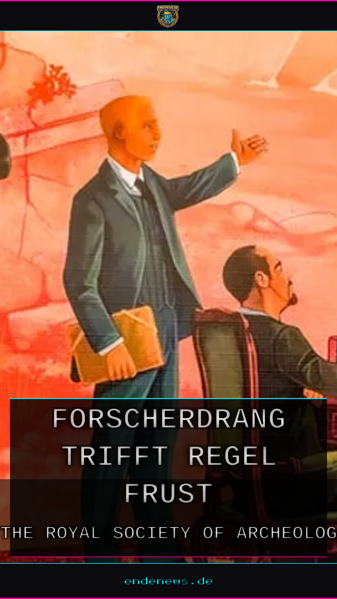Royal Society of Archeology: Forscherdrang trifft Regel-Frust